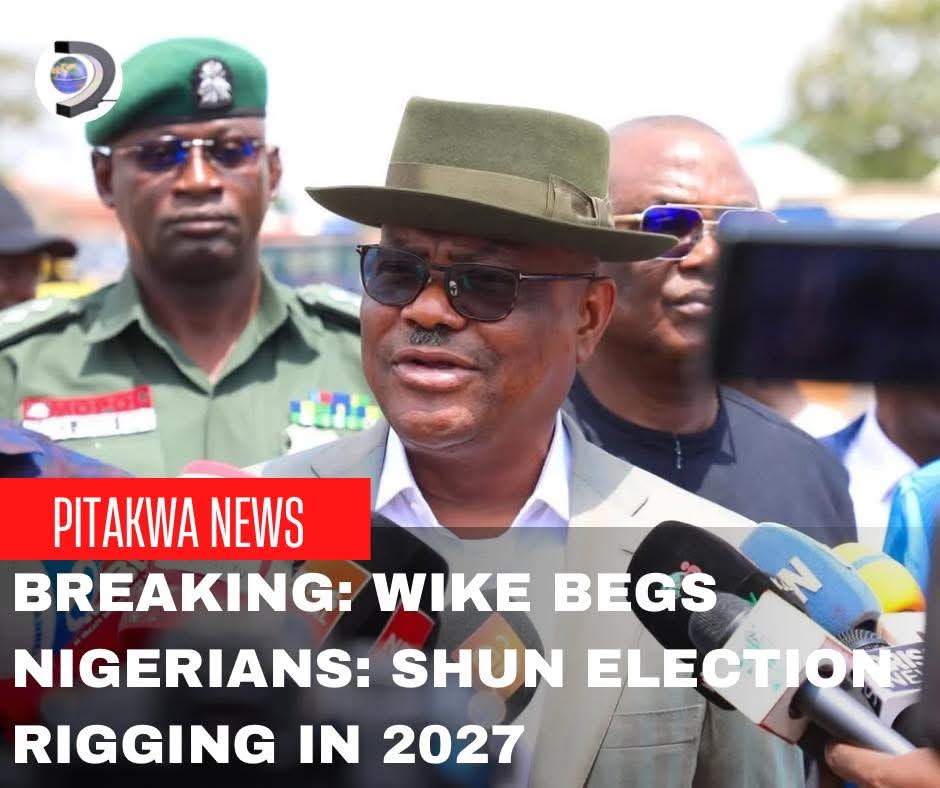 Wike Urges Nigerians to Reject Election Rigging, Ballot Snatching Ahead of 2027 Polls